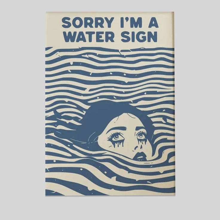 Sorry I'm a Water Sign-Moody wall art Poster Full Size 24''x36''