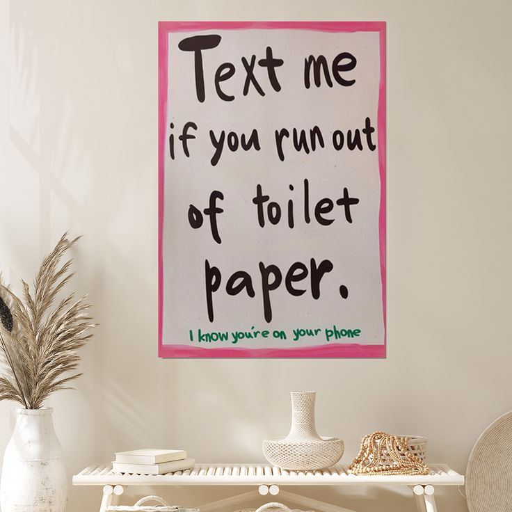 Bathroom Decor- "Text Me If You Run Out" Humorous Poster Size 24''x36''