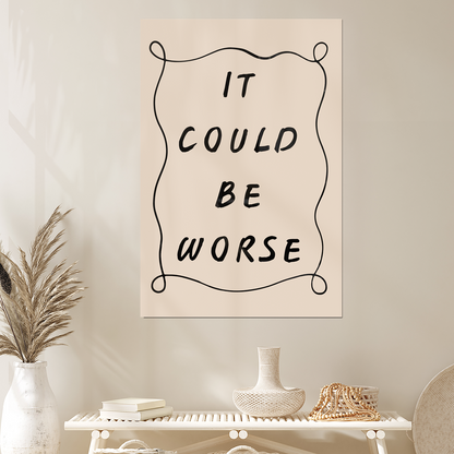 It Could Be Worse Minimalist Handwritten Typography Inspirational Unframed Poster