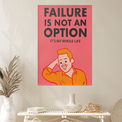 Joan Cornella Failure Is Not an Option Poster • Toxic Positivity Satire Art • Absurd Motivational Parody • Bold Contemporary Wall Decor