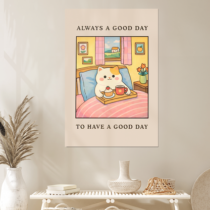 Always A Good Day To Have A Good Day - Cute Cat Morning Wall Art, Positive Quote Poster, Cozy Bedroom Decor, Happy Vibes Print