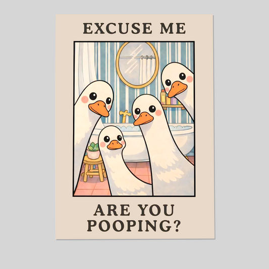 Excuse Me Are You Pooping - Funny Bathroom Wall Art, Goose Toilet Poster, Cute Bathroom Humor Decor, Quirky Restroom Print