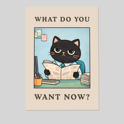 What Do You Want Now Print - Funny Office Wall Art, Sarcastic Workplace Poster, Funny Desk Decor, Coworker Humor Gift, Office Meme Art