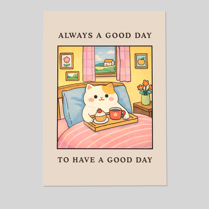 Always A Good Day To Have A Good Day - Cute Cat Morning Wall Art, Positive Quote Poster, Cozy Bedroom Decor, Happy Vibes Print