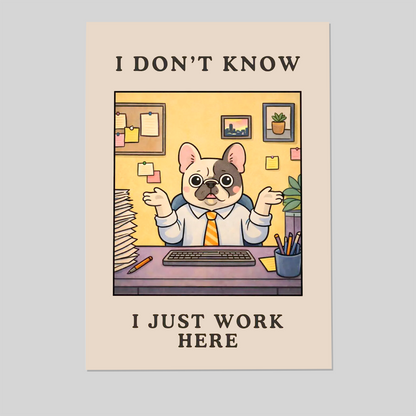 I Don't Know I Just Work Here Print - Funny Office Wall Art, Coworker Humor Poster, Workplace Meme Decor, Relatable Desk Humor