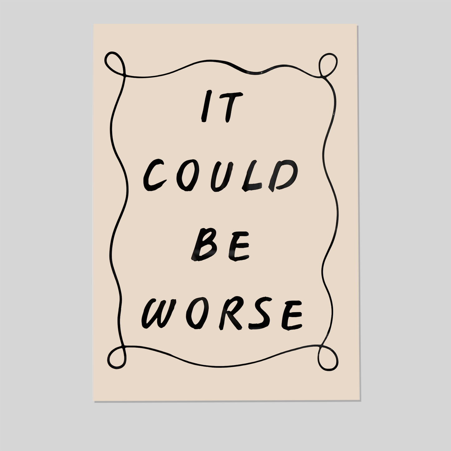 It Could Be Worse Minimalist Handwritten Typography Inspirational Unframed Poster