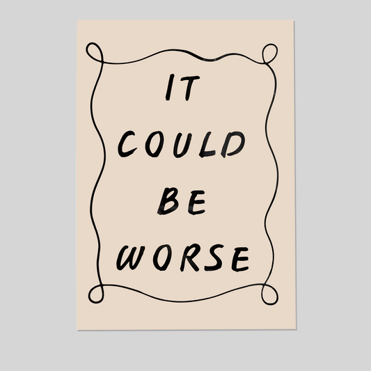 It Could Be Worse Minimalist Handwritten Typography Inspirational Unframed Poster
