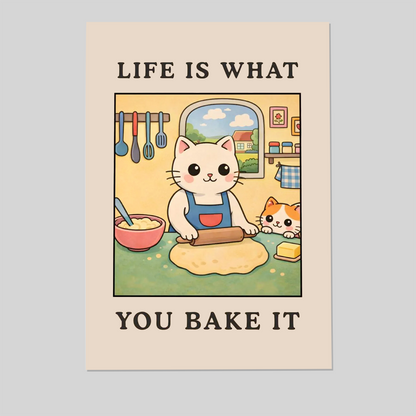 Life Is What You Bake It - Funny Kitchen Wall Art, Cute Baking Cat Poster, Baking Lover Gift, Cooking Humor Print