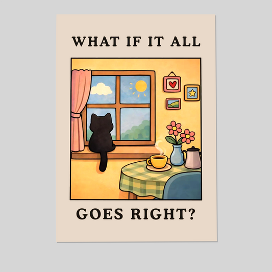 What If It All Goes Right - Motivational Cat Wall Art, Positive Quote Poster, Cozy Home Decor Print, Cute Cat Inspiration