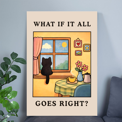 What If It All Goes Right - Motivational Cat Wall Art, Positive Quote Poster, Cozy Home Decor Print, Cute Cat Inspiration