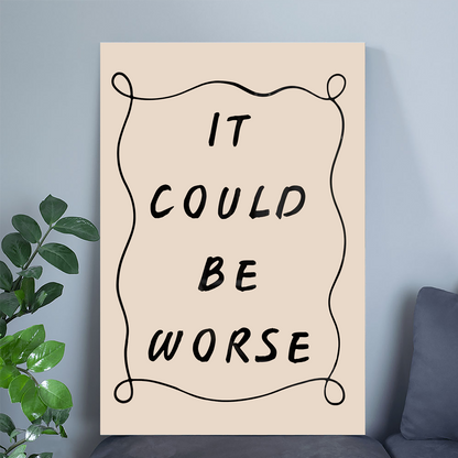 It Could Be Worse Minimalist Handwritten Typography Inspirational Unframed Poster