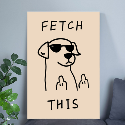 Fetch This Dog Art Canvas Poster, Trendy Wall Art, Funny Aesthetic Decor, Retro Home Decor, Printed Gift