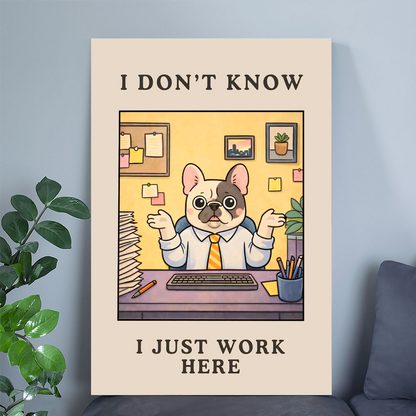 I Don't Know I Just Work Here Print - Funny Office Wall Art, Coworker Humor Poster, Workplace Meme Decor, Relatable Desk Humor
