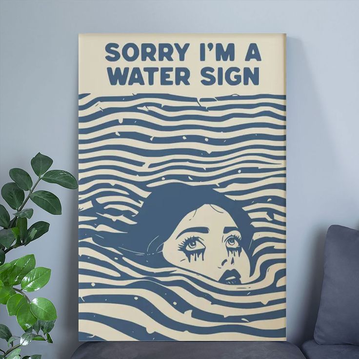 Sorry I'm a Water Sign-Moody wall art Poster Full Size 24''x36''