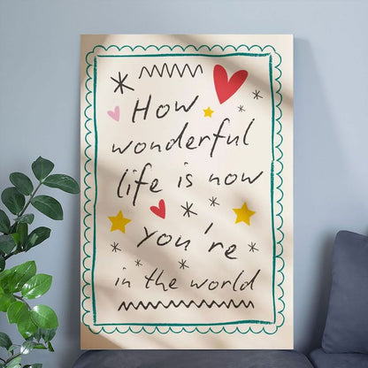 How Wonderful Life Is Now You're In The World Poster Size 24''x36''