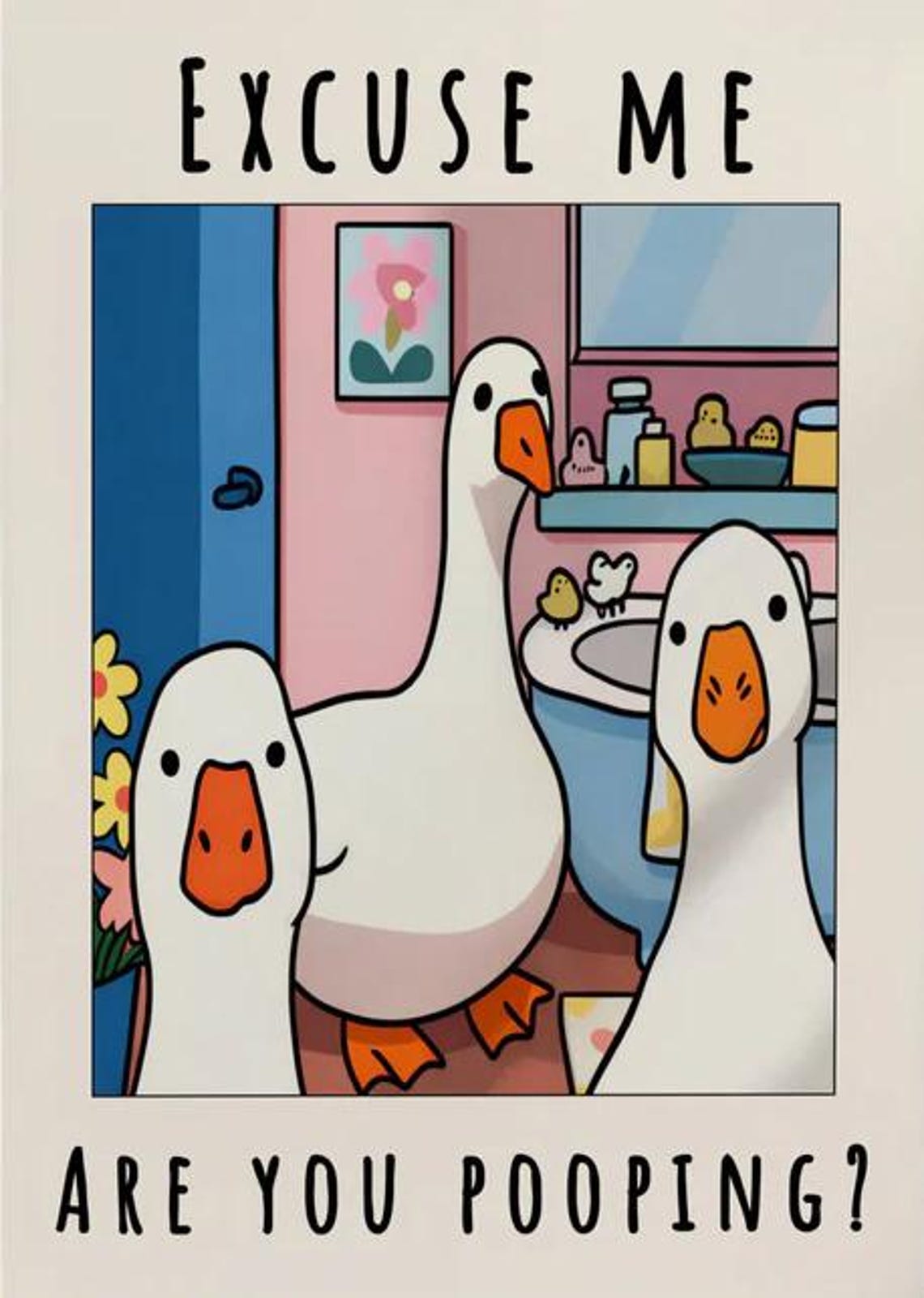 Excuse Me Bathroom Ducks Poster Unframed Size 24''x36''